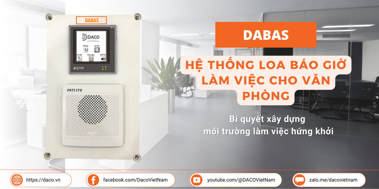 DABAS - Hệ thống loa báo giờ làm việc cho văn phòng : Bí quyết xây dựng môi trường làm việc hứng khởi