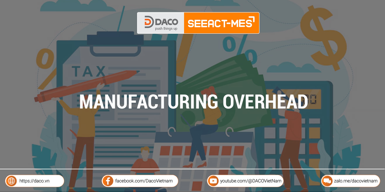 Manufacturing overhead là gì? Cách quản lý chi phí sản xuất chung