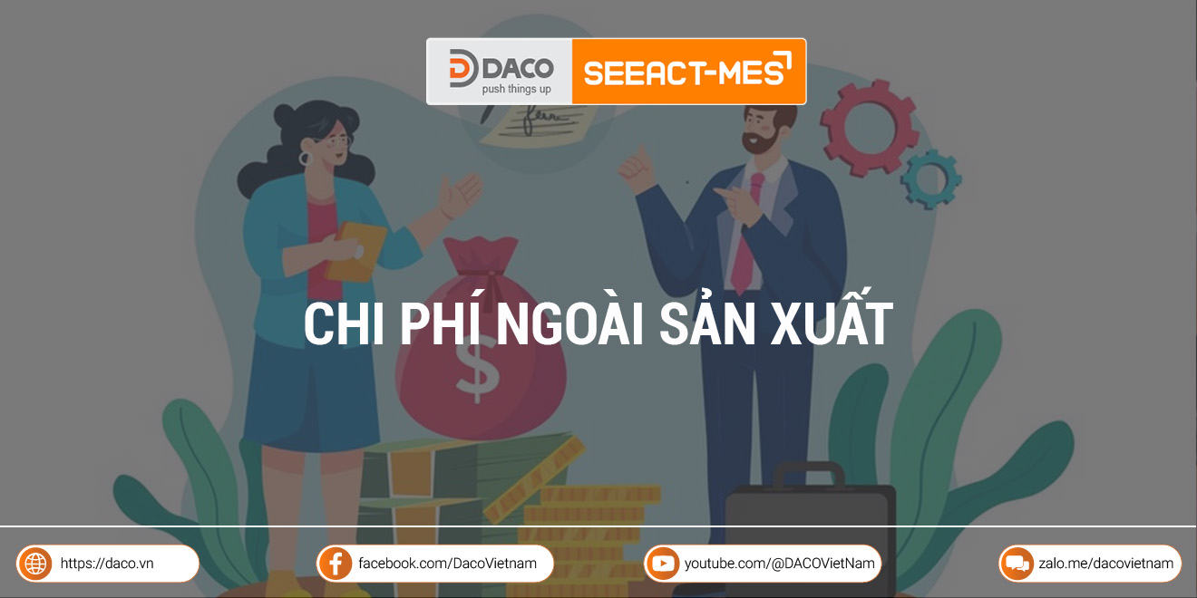 Chi phí ngoài sản xuất là gì? Chi phí ngoài sản xuất bao gồm những gì?