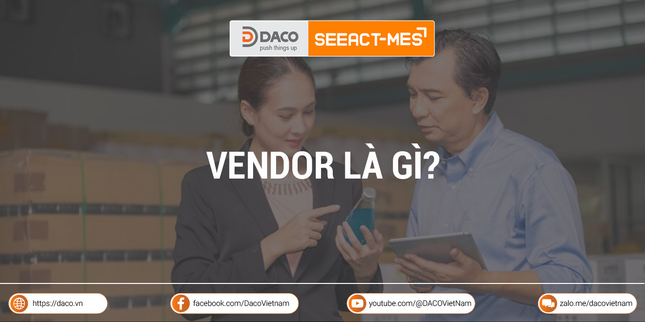 Vendor là gì? Các bước lựa chọn vendor hiệu quả cho doanh nghiệp