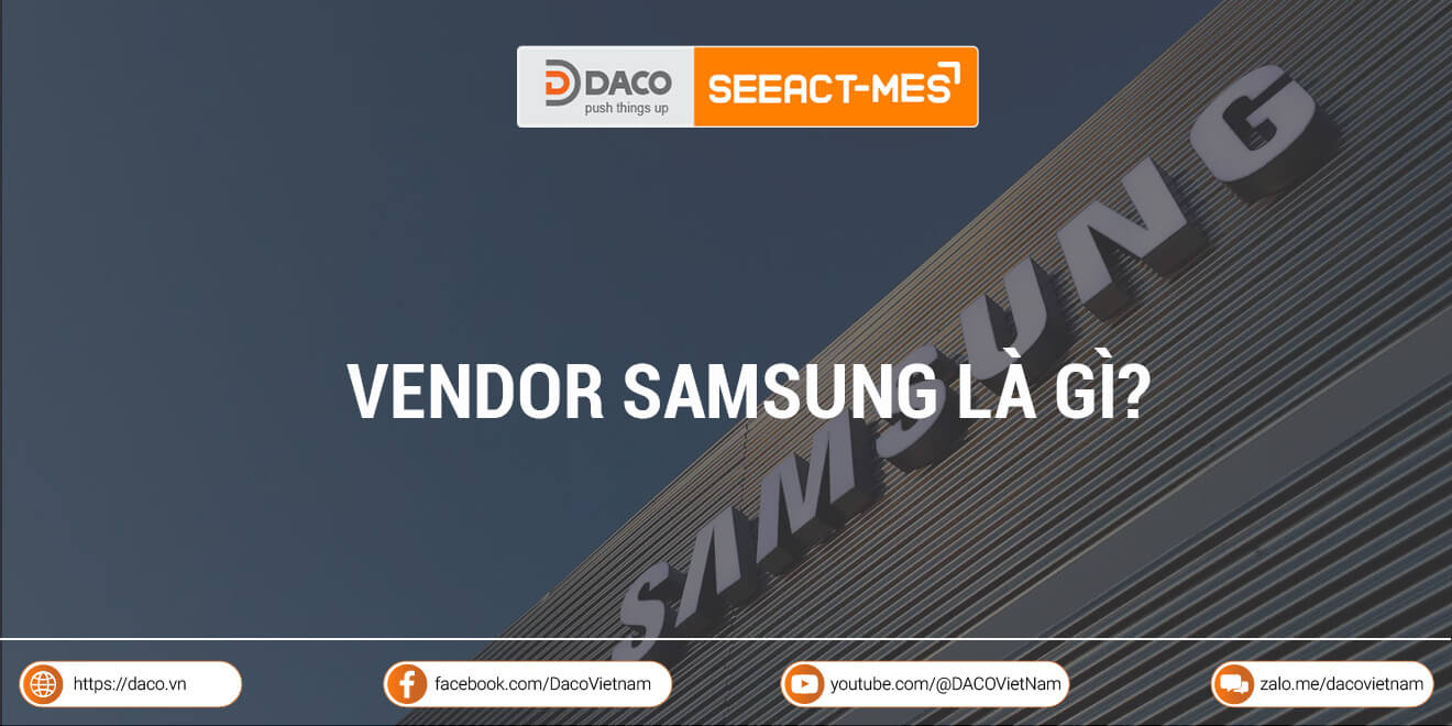 Vendor Samsung là gì? Lợi ích và khó khăn khi trở thành vendor Samsung