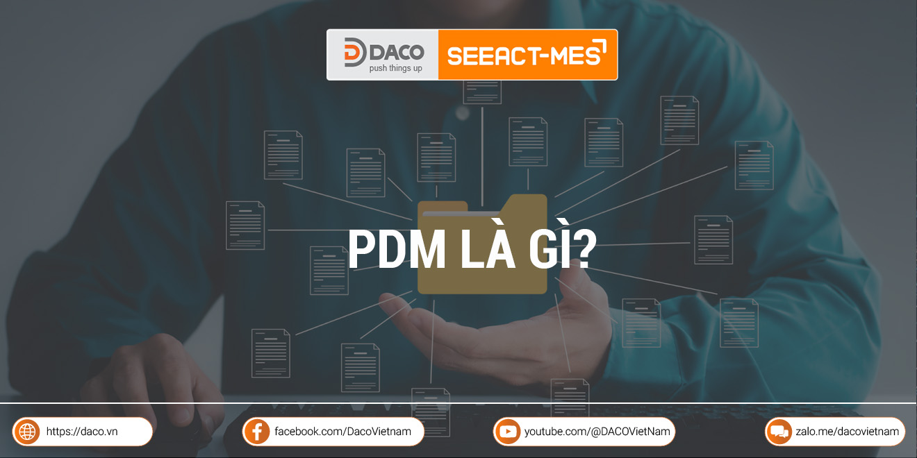 PDM là gì? Đặc điểm và lợi ích của hệ thống quản lý dữ liệu sản phẩm