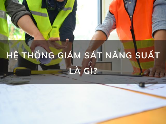 he-thong-giam-sat-nang-suat-la-gi-1