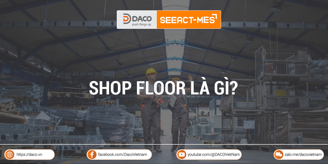 Shop Floor là gì? Giải pháp quản lý Shop Floor hiệu quả