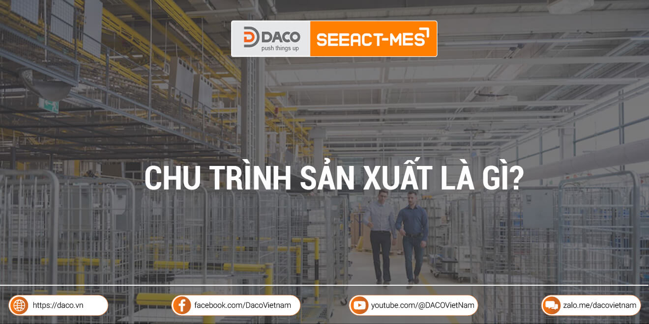 Chu trình sản xuất là gì? Các bước để hoàn thiện chu trình sản xuất